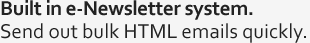 Built in e-newsletter system to send out bulk HTML emails quickly and easily.