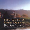Books GOLF OF YOUR DREAMS - ROTELLA Walkerden Golf Australia